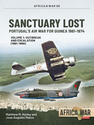 cover image of Sanctuary Lost: Portugal's Air War for Guinea 1961-1974, Volume 1